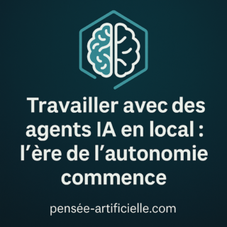 ⚙️Travailler avec des agents IA en local : l’ère de l’autonomie commence