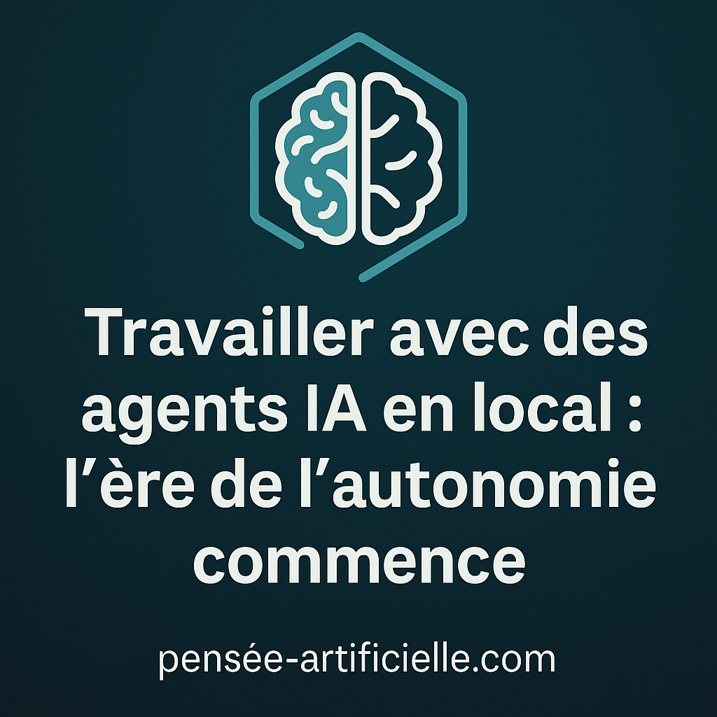 ⚙️Travailler avec des agents IA en local : l’ère de l’autonomie commence