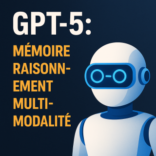 🚀 GPT-5 : Mémoire, raisonnement, multimodalité… voici pourquoi ce modèle change tout